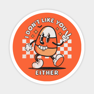 I Don't Like You Either Funny Candy Corn Retro Halloween Magnet